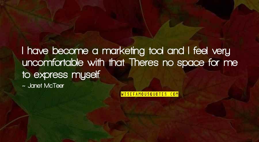 Marketing's Quotes By Janet McTeer: I have become a marketing tool and I