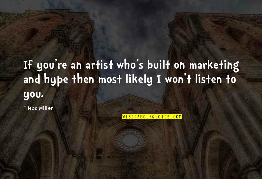 Marketing's Quotes By Mac Miller: If you're an artist who's built on marketing