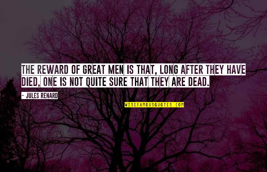 Marketization Quotes By Jules Renard: The reward of great men is that, long