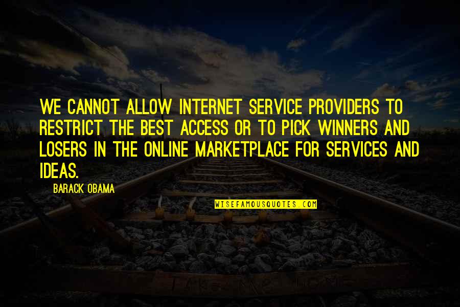 Marketplace Of Ideas Quotes By Barack Obama: We cannot allow internet service providers to restrict Marketplace Of Ideas Quotes By Barack Obama: We cannot allow internet service providers to restrict