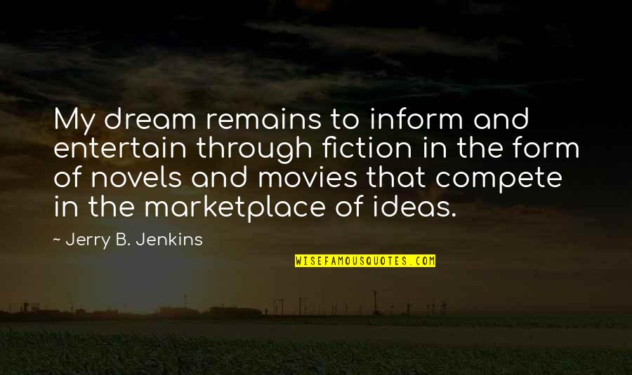 Marketplace Of Ideas Quotes By Jerry B. Jenkins: My dream remains to inform and entertain through Marketplace Of Ideas Quotes By Jerry B. Jenkins: My dream remains to inform and entertain through