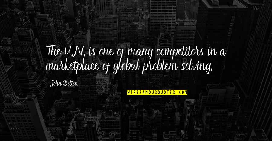 Marketplace Quotes By John Bolton: The U.N. is one of many competitors in