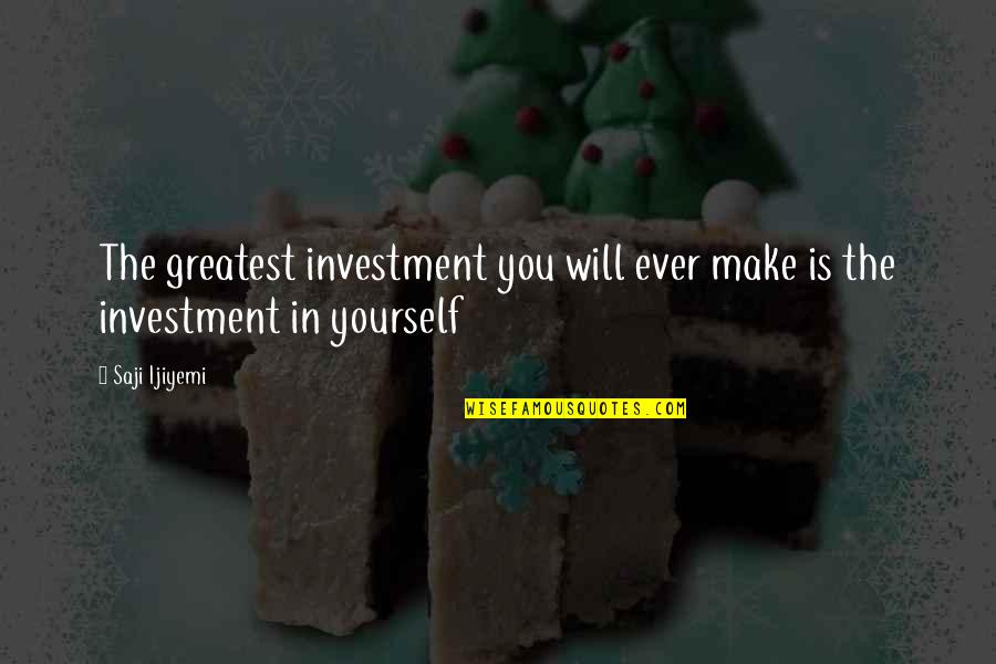 Marketplace Quotes By Saji Ijiyemi: The greatest investment you will ever make is