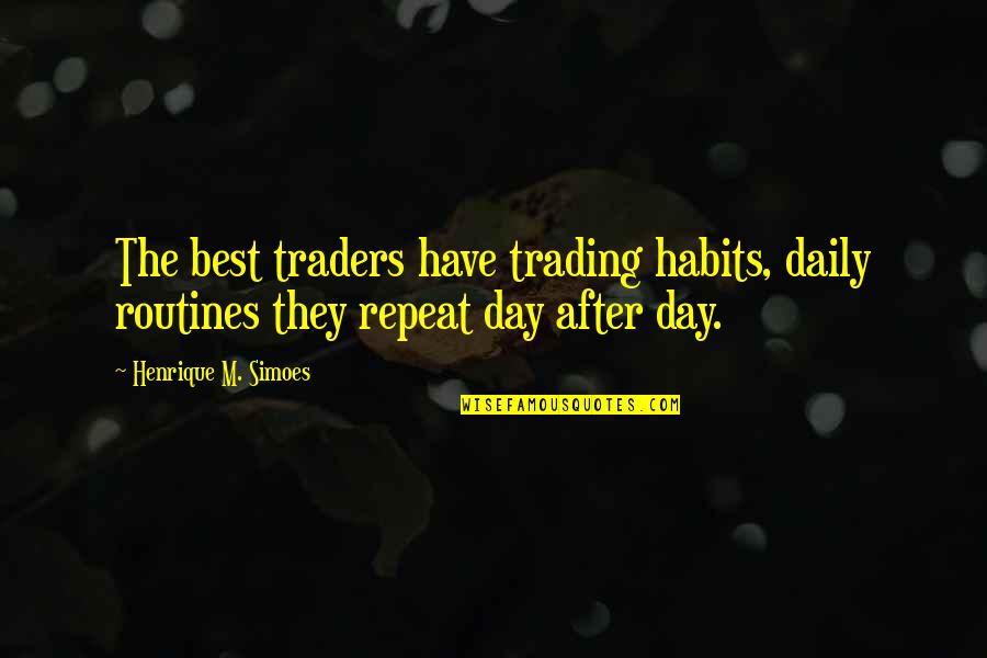 Markets Quotes By Henrique M. Simoes: The best traders have trading habits, daily routines