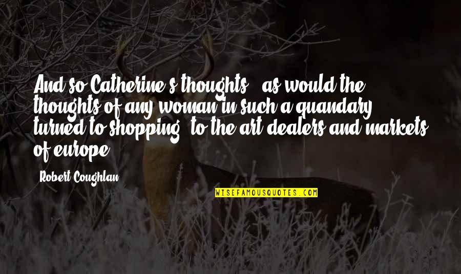 Markets Quotes By Robert Coughlan: And so Catherine's thoughts - as would the