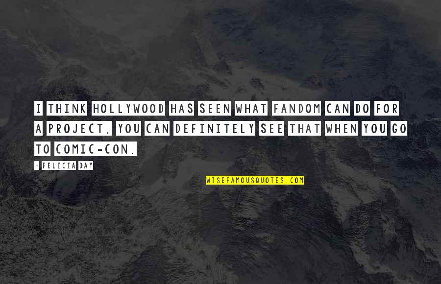 Markette Lake Quotes By Felicia Day: I think Hollywood has seen what fandom can