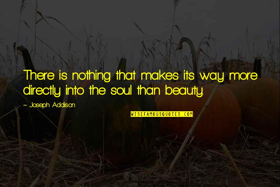 Markevitch Complete Quotes By Joseph Addison: There is nothing that makes its way more