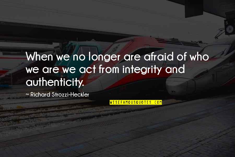 Markevitch Complete Quotes By Richard Strozzi-Heckler: When we no longer are afraid of who Markevitch Complete Quotes By Richard Strozzi-Heckler: When we no longer are afraid of who