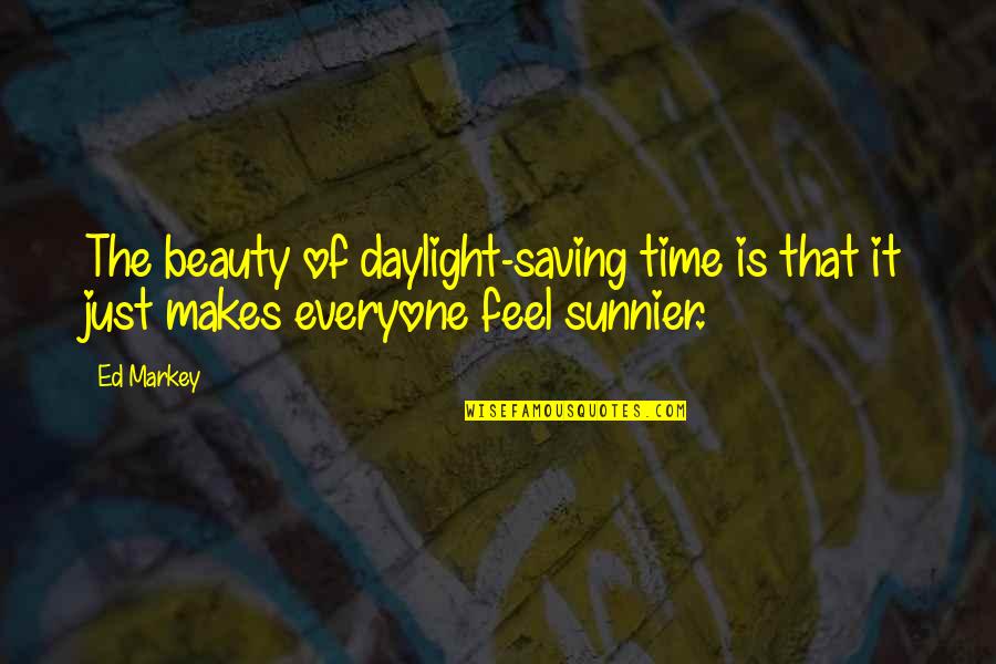 Markey Quotes By Ed Markey: The beauty of daylight-saving time is that it