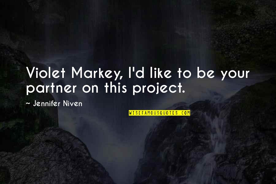 Markey Quotes By Jennifer Niven: Violet Markey, I'd like to be your partner