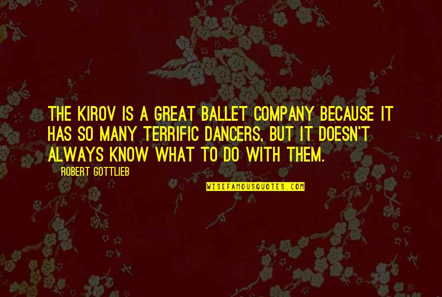 Markeys Lobster Roll Quotes By Robert Gottlieb: The Kirov is a great ballet company because