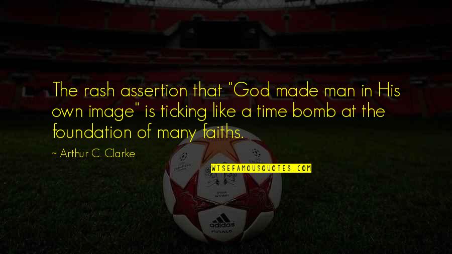 Markgraf Mechanical Quotes By Arthur C. Clarke: The rash assertion that "God made man in Markgraf Mechanical Quotes By Arthur C. Clarke: The rash assertion that "God made man in