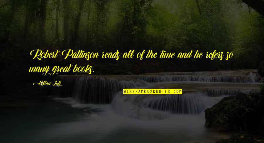 Markgraf Mechanical Quotes By Kellan Lutz: Robert Pattinson reads all of the time and