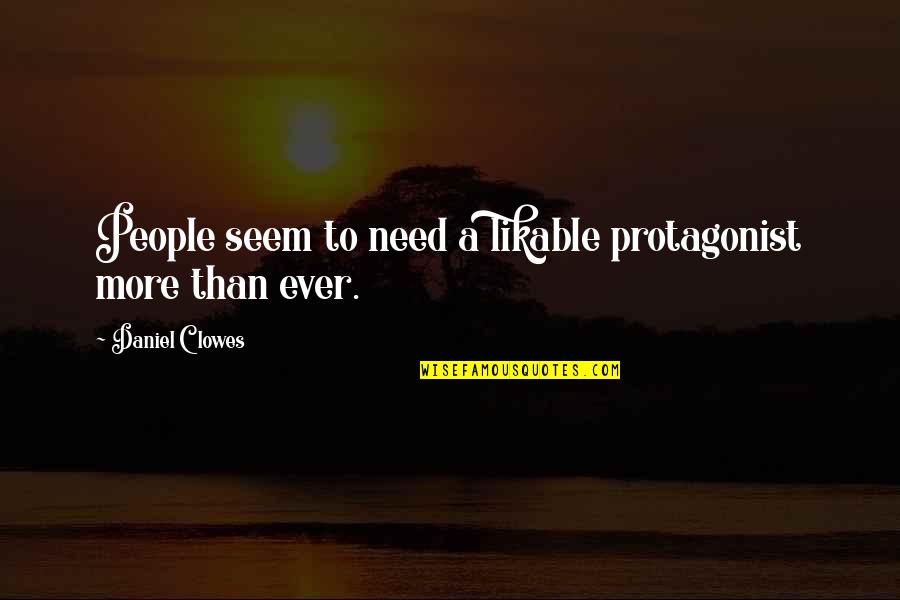 Markham Wine Quotes By Daniel Clowes: People seem to need a likable protagonist more Markham Wine Quotes By Daniel Clowes: People seem to need a likable protagonist more