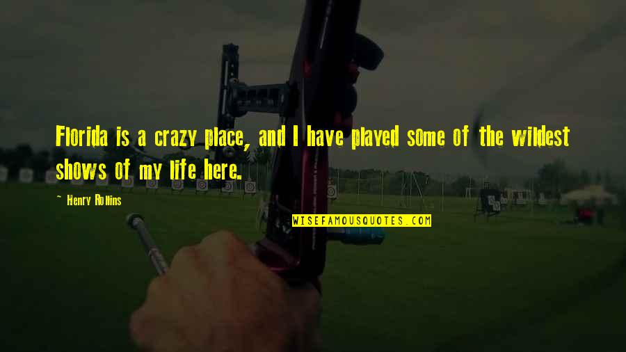 Markhams Online Quotes By Henry Rollins: Florida is a crazy place, and I have Markhams Online Quotes By Henry Rollins: Florida is a crazy place, and I have