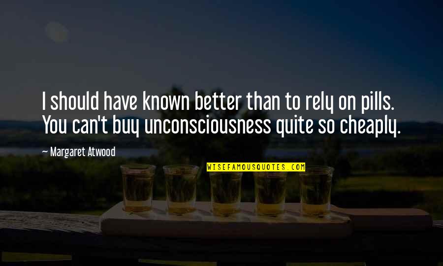 Markides Estates Quotes By Margaret Atwood: I should have known better than to rely Markides Estates Quotes By Margaret Atwood: I should have known better than to rely
