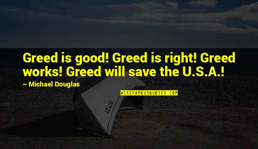 Markie More Quotes By Michael Douglas: Greed is good! Greed is right! Greed works! Markie More Quotes By Michael Douglas: Greed is good! Greed is right! Greed works!