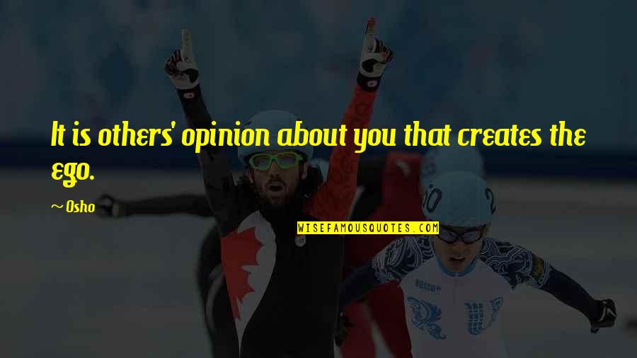 Markies Seafood Quotes By Osho: It is others' opinion about you that creates