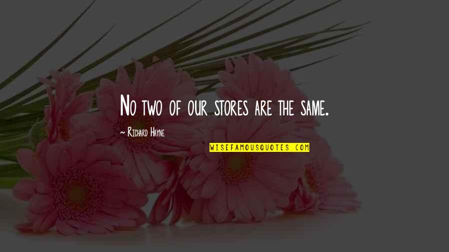 Markiese King Quotes By Richard Hayne: No two of our stores are the same. Markiese King Quotes By Richard Hayne: No two of our stores are the same.