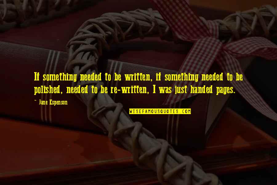 Markiesje Quotes By Jane Espenson: If something needed to be written, if something Markiesje Quotes By Jane Espenson: If something needed to be written, if something