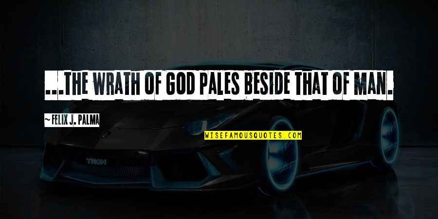 Marking Papers Quotes By Felix J. Palma: ...the wrath of God pales beside that of