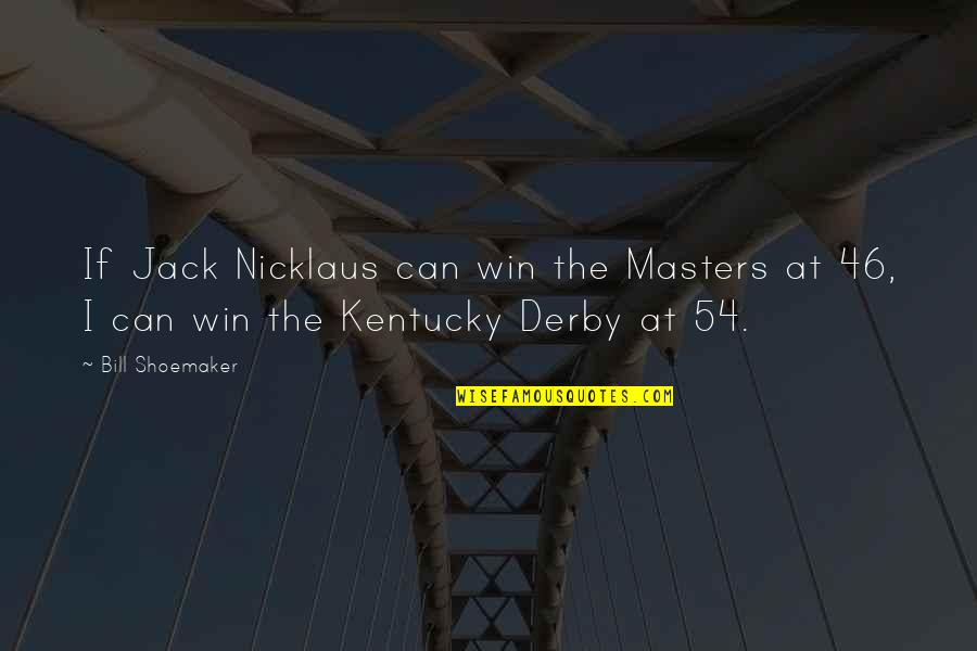 Marking Territory Quotes By Bill Shoemaker: If Jack Nicklaus can win the Masters at