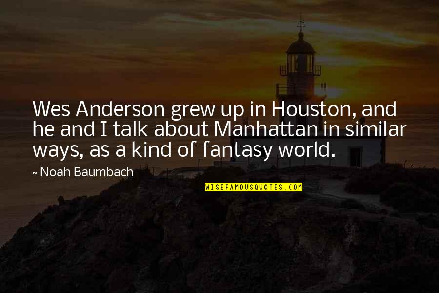 Marking Your Territory Quotes By Noah Baumbach: Wes Anderson grew up in Houston, and he