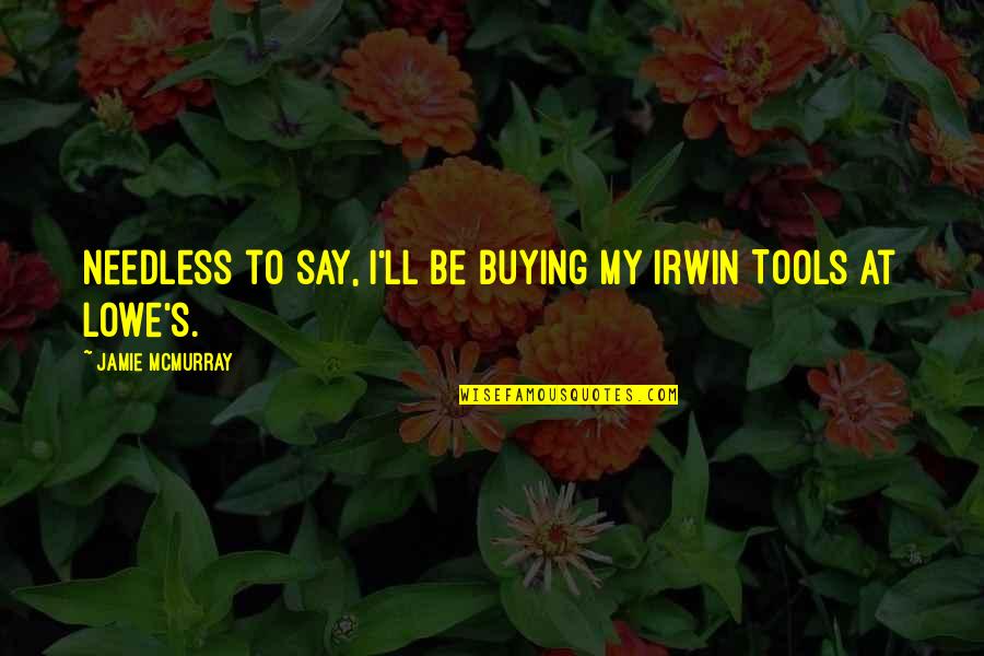 Markings Inc Quotes By Jamie McMurray: Needless to say, I'll be buying my Irwin Markings Inc Quotes By Jamie McMurray: Needless to say, I'll be buying my Irwin
