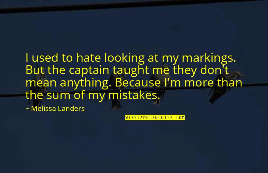 Markings Inc Quotes By Melissa Landers: I used to hate looking at my markings. Markings Inc Quotes By Melissa Landers: I used to hate looking at my markings.