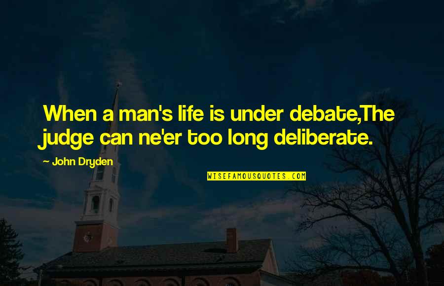 Markinson Wine Quotes By John Dryden: When a man's life is under debate,The judge