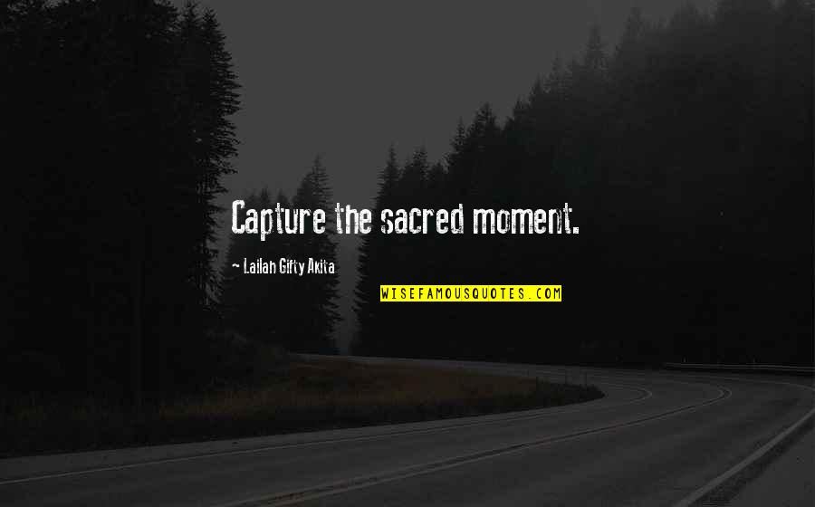 Markinson Wine Quotes By Lailah Gifty Akita: Capture the sacred moment.