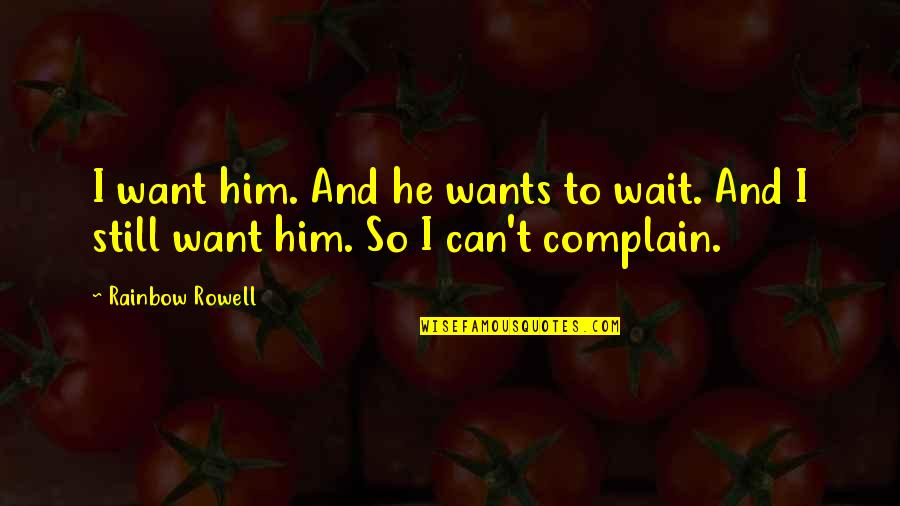 Markiplier Fnaf Quotes By Rainbow Rowell: I want him. And he wants to wait.