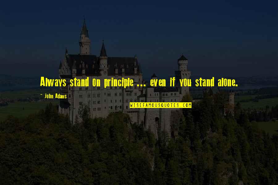 Markiplier Funny Quotes By John Adams: Always stand on principle ... even if you