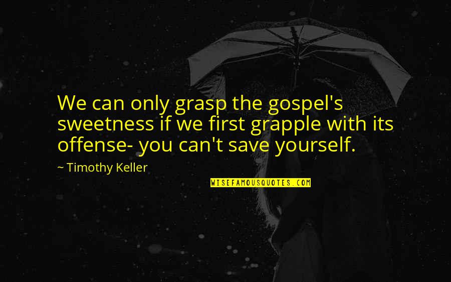 Markiplier Funny Quotes By Timothy Keller: We can only grasp the gospel's sweetness if