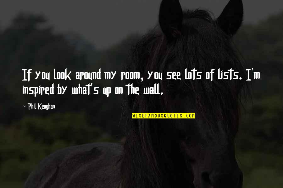 Markiplier Quotes By Phil Keoghan: If you look around my room, you see Markiplier Quotes By Phil Keoghan: If you look around my room, you see
