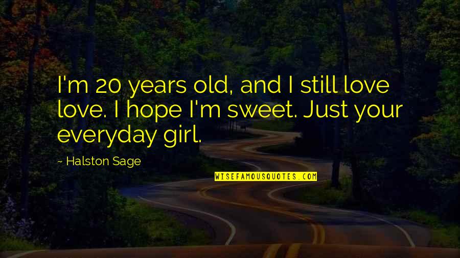 Markiplier Senior Quotes By Halston Sage: I'm 20 years old, and I still love