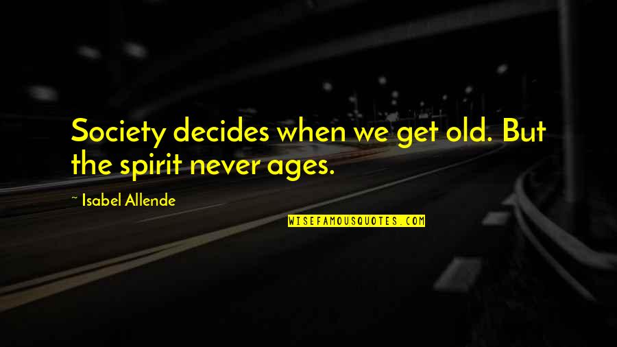 Markiplier Senior Quotes By Isabel Allende: Society decides when we get old. But the Markiplier Senior Quotes By Isabel Allende: Society decides when we get old. But the
