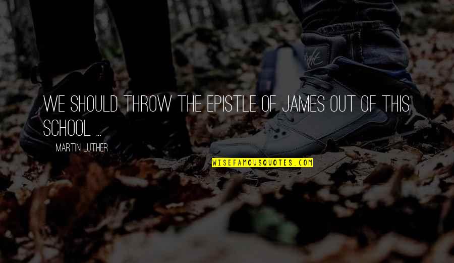 Markiplier Senior Quotes By Martin Luther: We should throw the Epistle of James out Markiplier Senior Quotes By Martin Luther: We should throw the Epistle of James out