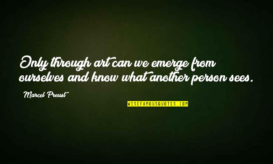 Markison Martinez Quotes By Marcel Proust: Only through art can we emerge from ourselves
