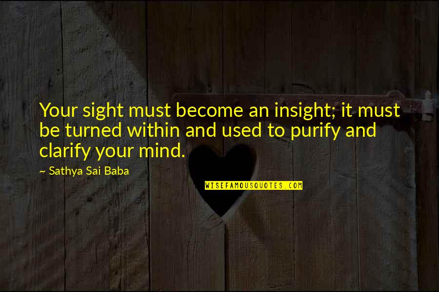Markison Shoes Quotes By Sathya Sai Baba: Your sight must become an insight; it must Markison Shoes Quotes By Sathya Sai Baba: Your sight must become an insight; it must