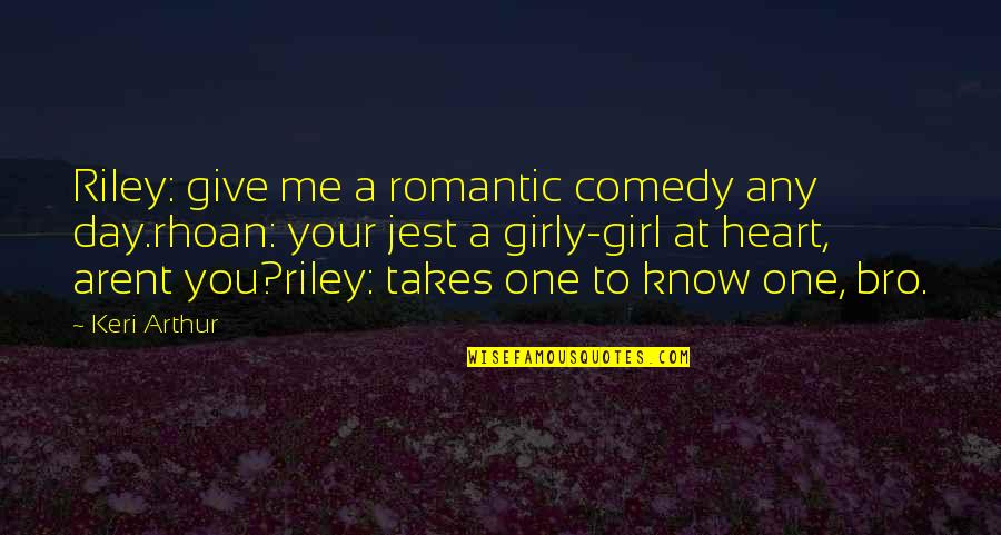 Markiz De Sade Quotes By Keri Arthur: Riley: give me a romantic comedy any day.rhoan: