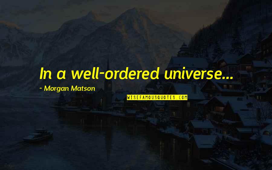 Markiz De Sade Quotes By Morgan Matson: In a well-ordered universe...