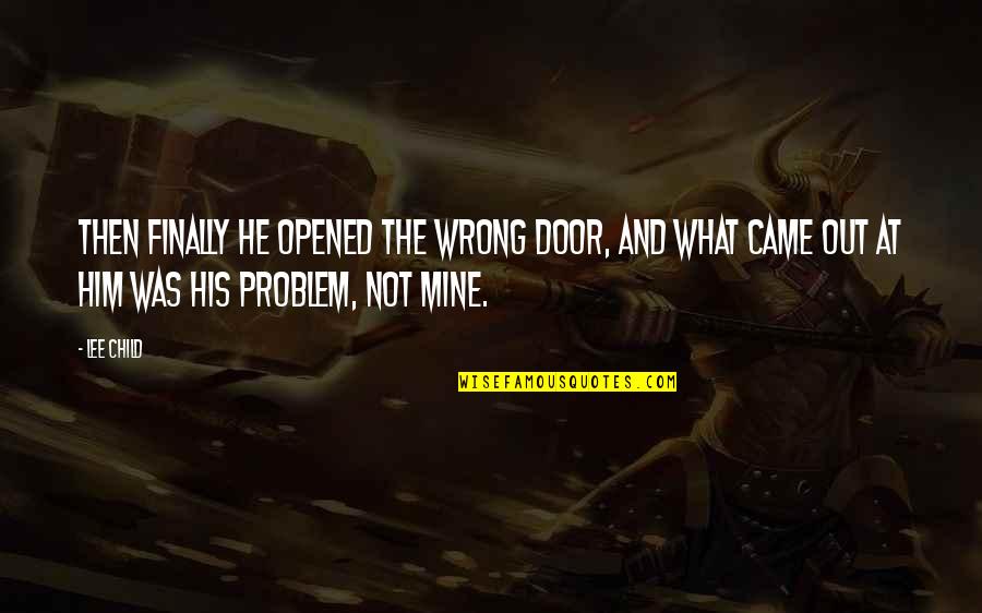 Markko Martin Quotes By Lee Child: Then finally he opened the wrong door, and Markko Martin Quotes By Lee Child: Then finally he opened the wrong door, and
