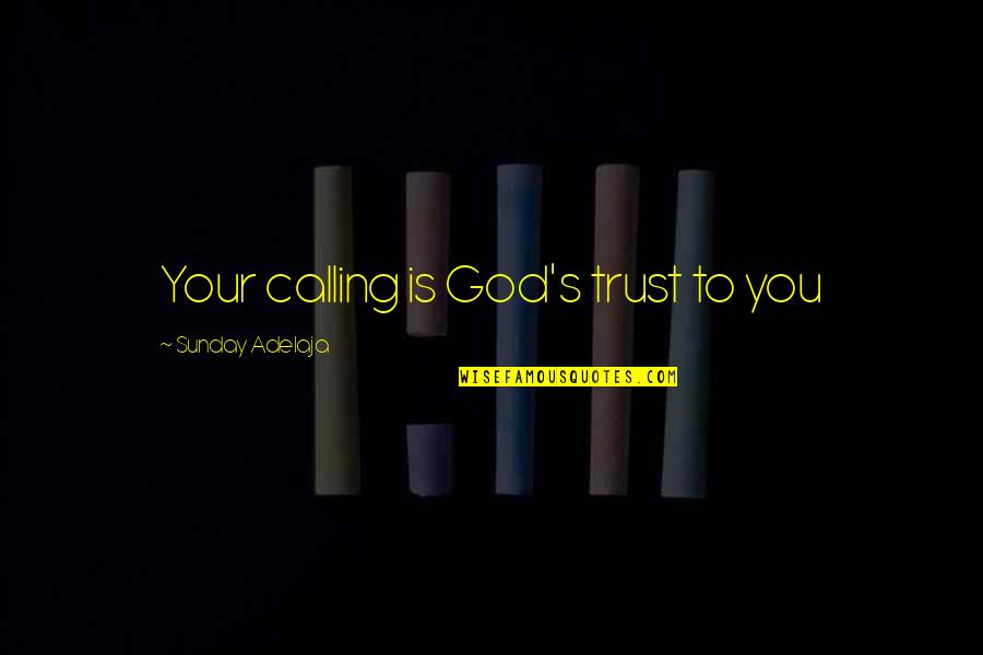 Markkula Center Quotes By Sunday Adelaja: Your calling is God's trust to you