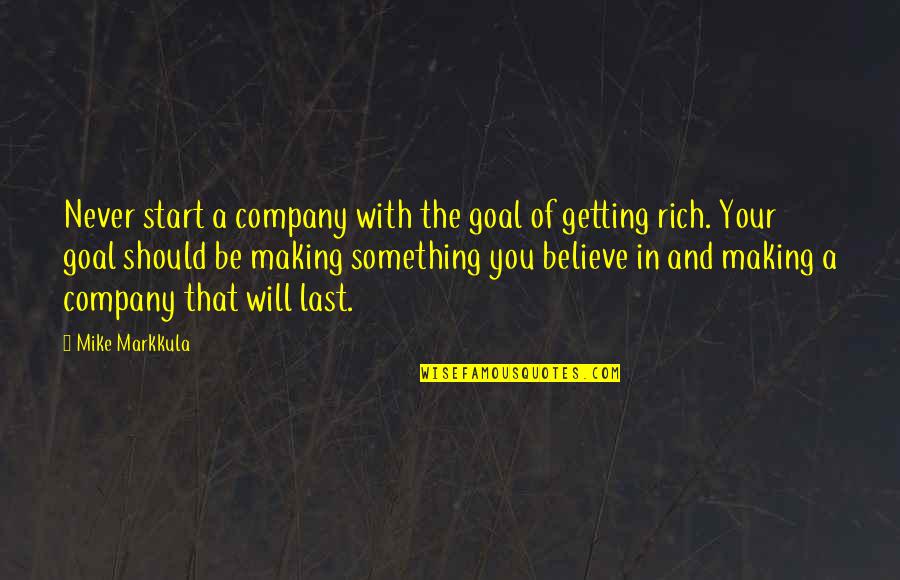 Markkula's Quotes By Mike Markkula: Never start a company with the goal of