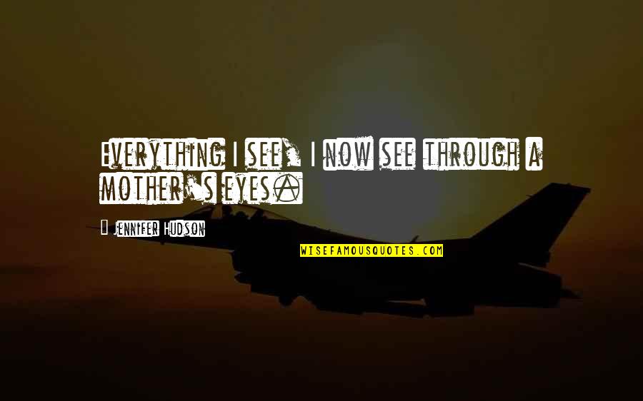 Marklein Ave Quotes By Jennifer Hudson: Everything I see, I now see through a