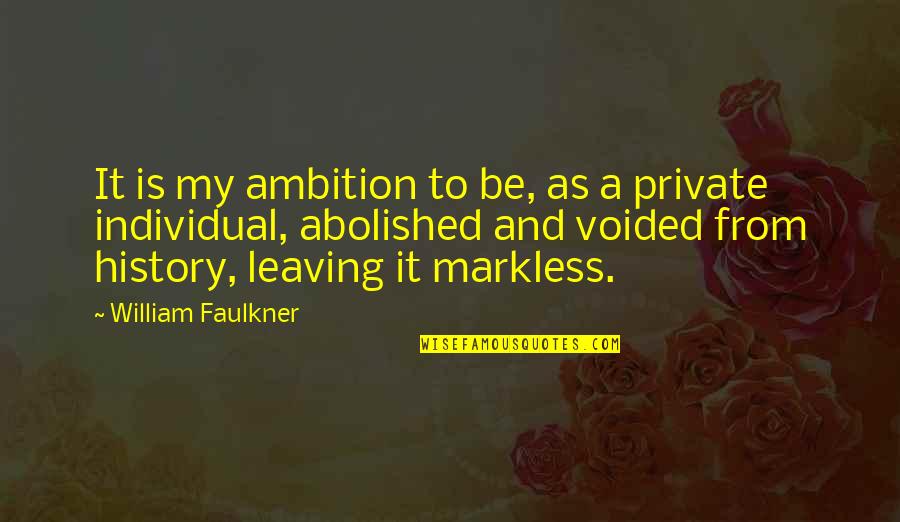 Markless Quotes By William Faulkner: It is my ambition to be, as a