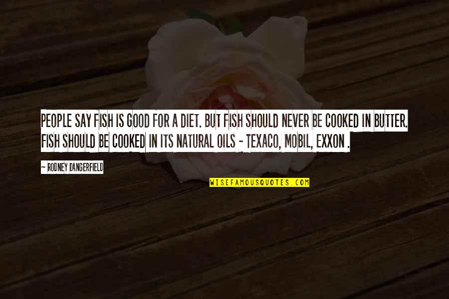 Marklund School Quotes By Rodney Dangerfield: People say fish is good for a diet. Marklund School Quotes By Rodney Dangerfield: People say fish is good for a diet.