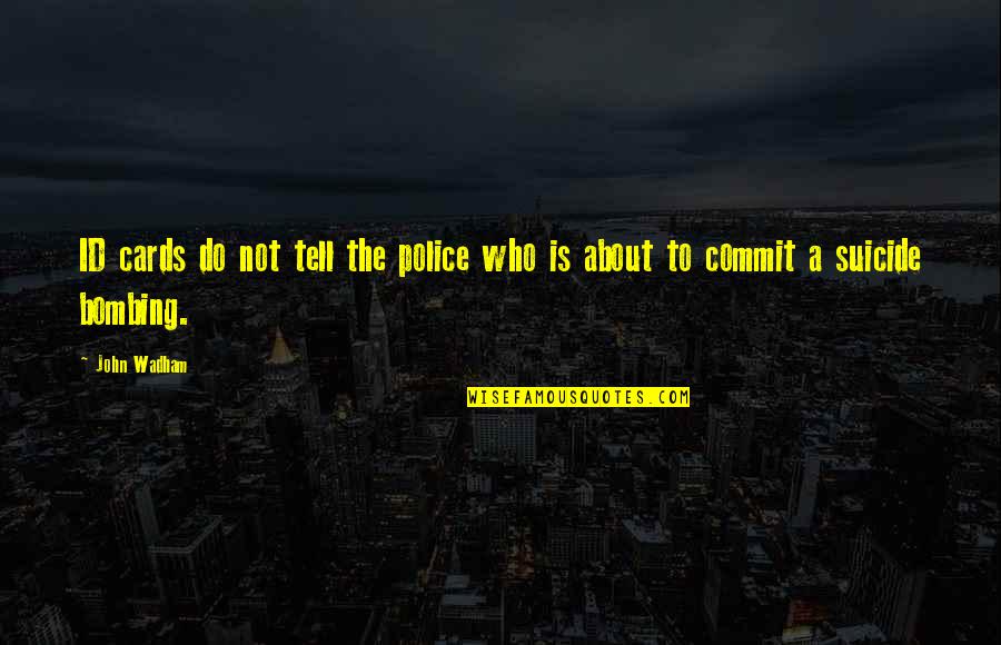 Markman Capital Insight Quotes By John Wadham: ID cards do not tell the police who