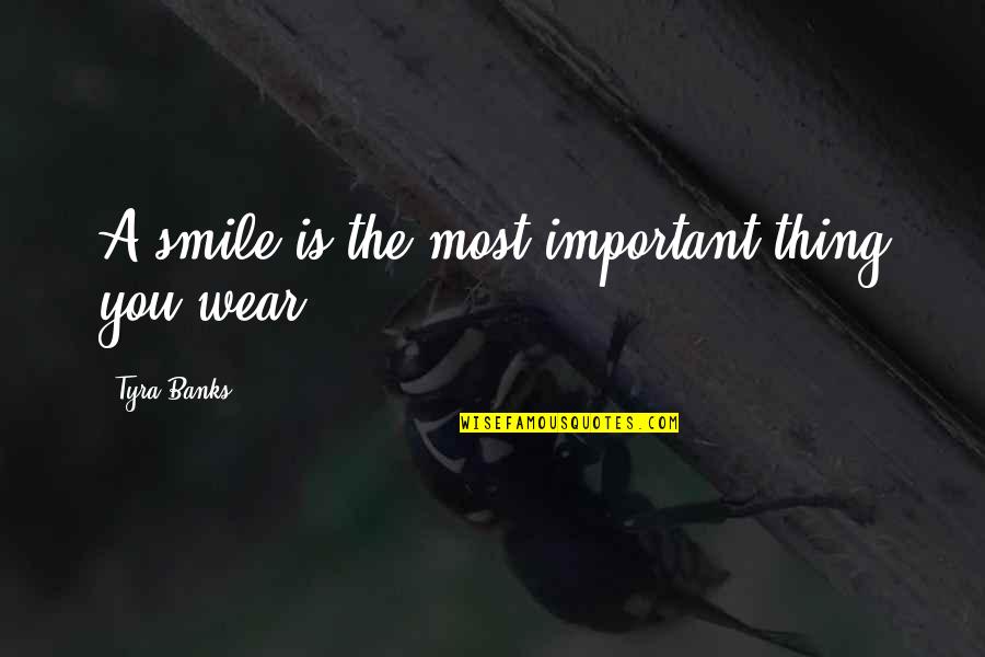 Markman Capital Insight Quotes By Tyra Banks: A smile is the most important thing you